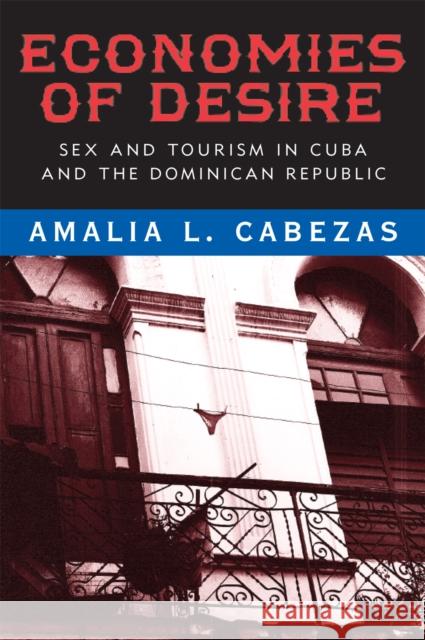 Economies of Desire: Sex and Tourism in Cuba and the Dominican Republic Cabezas, Amalia L. 9781592137497 TEMPLE UNIVERSITY PRESS,U.S. - książka