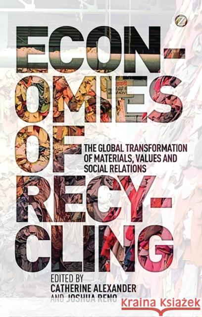 Economies of Recycling: The Global Transformation of Materials, Values and Social Relations Alexander, Catherine 9781780321950 Zed Books - książka