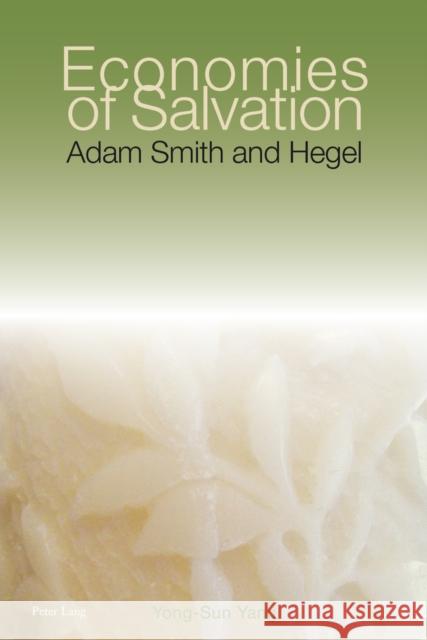 Economies of Salvation: Adam Smith and Hegel Yang, Yong-Sun 9783034302593 Peter Lang AG, Internationaler Verlag Der Wis - książka