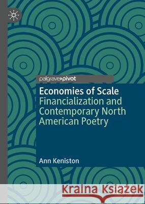 Economies of Scale: Financialization and Contemporary North American Poetry Ann Keniston 9783031393402 Palgrave MacMillan - książka