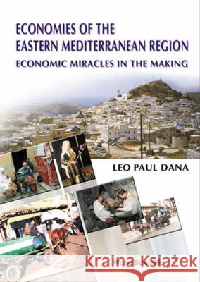 Economies of the Eastern Mediterranean Region: Economic Miracles in the Making Leo-Paul Dana 9789810244743 World Scientific Publishing Company - książka