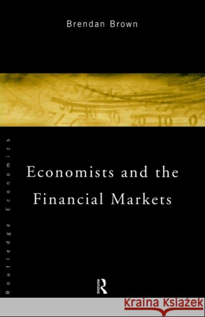 Economists and the Financial Markets Brendan Brown 9780415020800 Routledge - książka