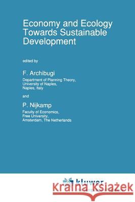 Economy & Ecology: Towards Sustainable Development F. Archibugi Peter Nijkamp 9789048140565 Not Avail - książka