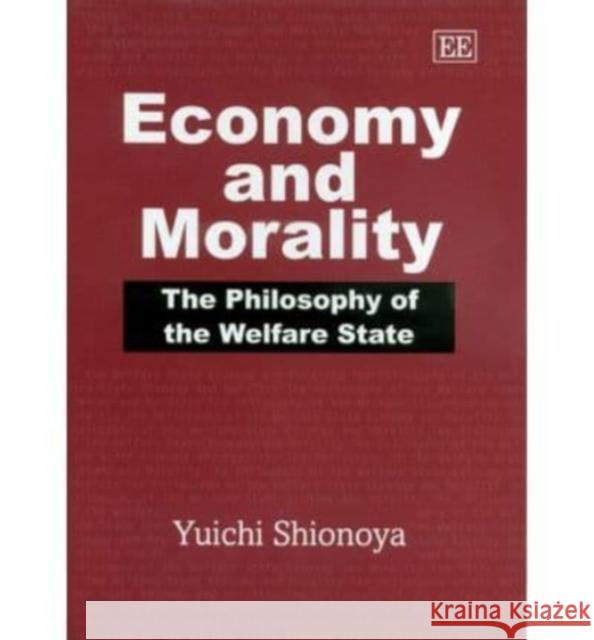 Economy and Morality: The Philosophy of the Welfare State Yuichi Shionoya 9781858984803 Edward Elgar Publishing Ltd - książka