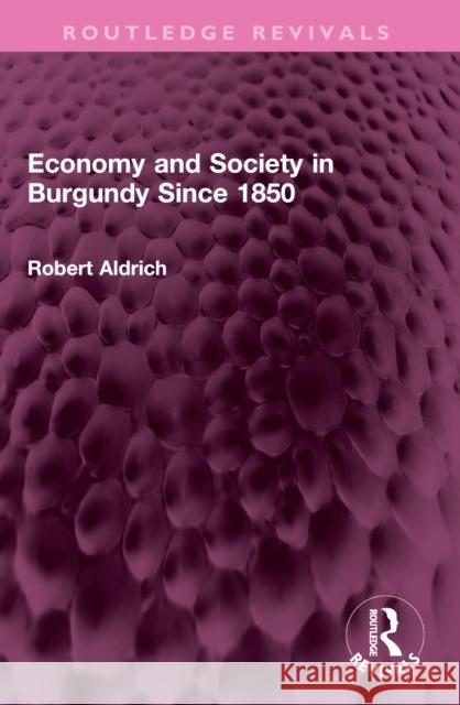 Economy and Society in Burgundy Since 1850 Robert Aldrich 9781032405674 Routledge - książka