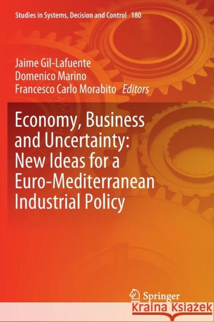 Economy, Business and Uncertainty: New Ideas for a Euro-Mediterranean Industrial Policy Jaime Gil-Lafuente Domenico Marino Francesco Carlo Morabito 9783030131401 Springer - książka