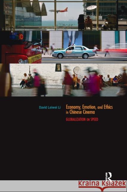 Economy, Emotion, and Ethics in Chinese Cinema: Globalization on Speed David Leiwei Li 9781138019317 Routledge - książka