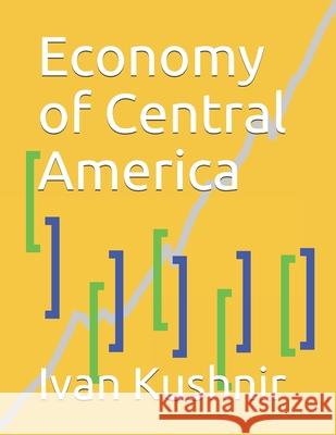 Economy of Central America Ivan Kushnir 9781794417724 Independently Published - książka