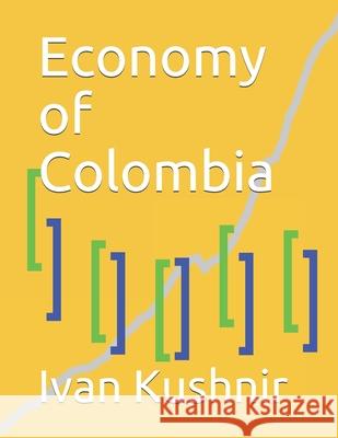 Economy of Colombia Ivan Kushnir 9781795028707 Independently Published - książka