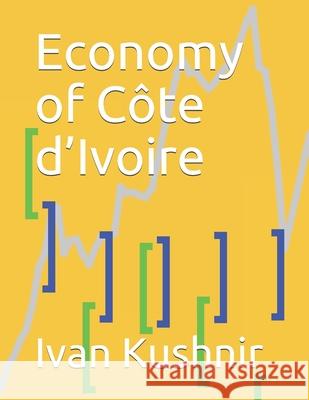 Economy of Côte d'Ivoire Ivan Kushnir 9781795016018 Independently Published - książka
