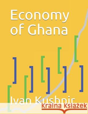 Economy of Ghana Ivan Kushnir 9781795164900 Independently Published - książka