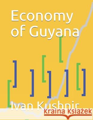 Economy of Guyana Ivan Kushnir 9781795167505 Independently Published - książka
