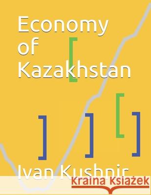 Economy of Kazakhstan Ivan Kushnir 9781795191517 Independently Published - książka