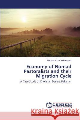 Economy of Nomad Pastoralists and Their Migration Cycle Abbas Soharwardi Mariam 9783659510397 LAP Lambert Academic Publishing - książka