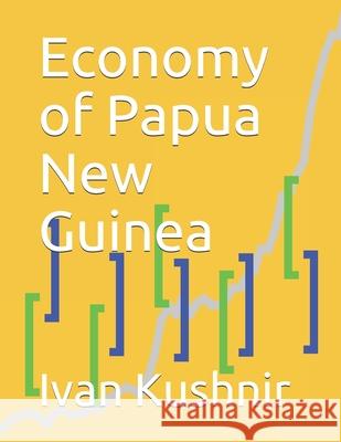 Economy of Papua New Guinea Ivan Kushnir 9781795308168 Independently Published - książka