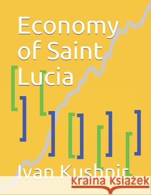 Economy of Saint Lucia Ivan Kushnir 9781795193016 Independently Published - książka
