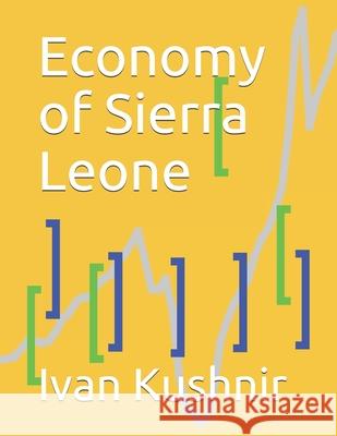 Economy of Sierra Leone Ivan Kushnir 9781795322997 Independently Published - książka