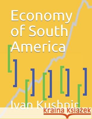 Economy of South America Ivan Kushnir 9781794400306 Independently Published - książka