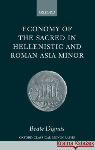 Economy of the Sacred in Hellenistic and Roman Asia Minor Beate Dignas 9780199254088 Oxford University Press - książka