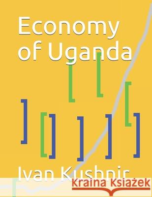 Economy of Uganda Ivan Kushnir 9781795387132 Independently Published - książka