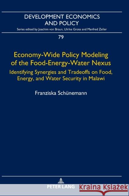 Economy-Wide Policy Modeling of the Food-Energy-Water Nexus: Identifying Synergies and Tradeoffs on Food, Energy, and Water Security in Malawi Schünemann, Franziska 9783631756188 Peter Lang Gmbh, Internationaler Verlag Der W - książka