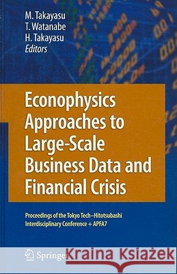 Econophysics Approaches to Large-Scale Business Data and Financial Crisis: Proceedings of the Tokyo Tech-Hitotsubashi Interdisciplinary Conference + A Takayasu, Misako 9784431538523 Springer - książka