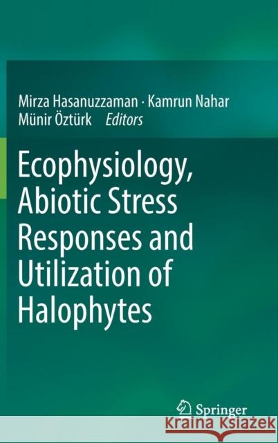 Ecophysiology, Abiotic Stress Responses and Utilization of Halophytes Mirza Hasanuzzaman Kamrun Nahar Munir Ozturk 9789811337611 Springer - książka