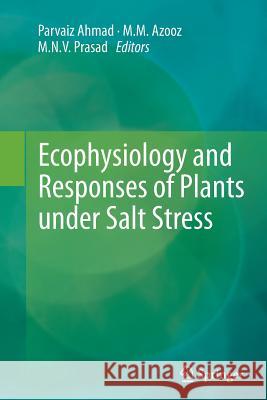 Ecophysiology and Responses of Plants Under Salt Stress Ahmad, Parvaiz 9781489990945 Springer - książka
