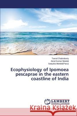 Ecophysiology of Ipomoea pescaprae in the eastern coastline of India Mondal(parui) Sanjukta                   Chakraborty Tamal 9783659754906 LAP Lambert Academic Publishing - książka