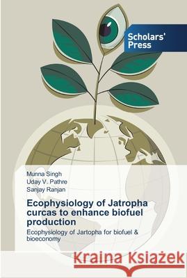 Ecophysiology of Jatropha curcas to enhance biofuel production Munna Singh Uday V. Pathre Sanjay Ranjan 9783639510676 Scholars' Press - książka