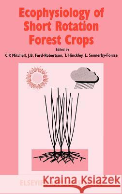 Ecophysiology of Short Rotation Forest Crops C. P. Mitchell J. B. Ford-Robertson T. Hinckley 9781851668489 Springer - książka