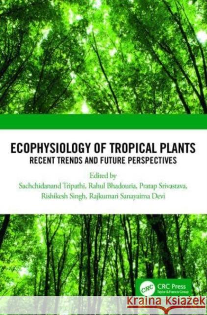 Ecophysiology of Tropical Plants: Recent Trends and Future Perspectives Sachchidanand Tripathi Rahul Bhadouria Pratap Srivastava 9781032370446 Taylor & Francis Ltd - książka