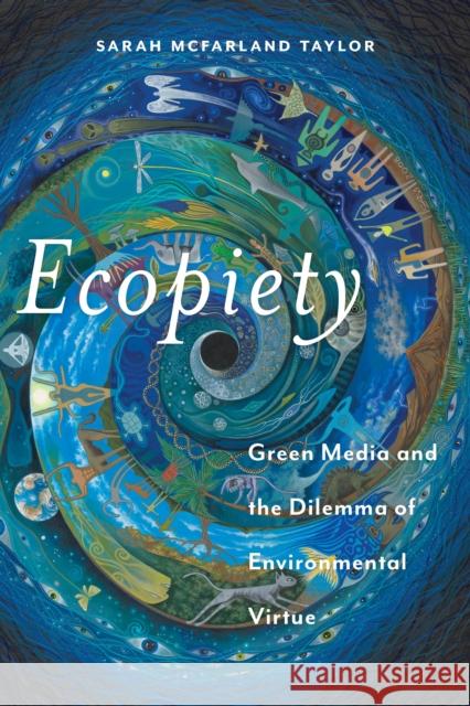 Ecopiety: Green Media and the Dilemma of Environmental Virtue Sarah McFarland Taylor 9781479810765 New York University Press - książka