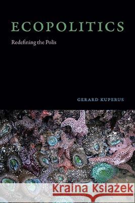Ecopolitics: Redefining the Polis Gerard Kuperus 9781438494258 State University of New York Press - książka