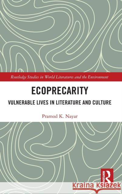 Ecoprecarity: Vulnerable Lives in Literature and Culture Pramod K. Nayar 9780367271053 Routledge - książka