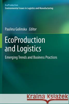 Ecoproduction and Logistics: Emerging Trends and Business Practices Golinska, Paulina 9783642433566 Springer - książka