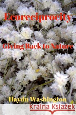 Ecoreciprocity: Giving Back to Nature Haydn Washington 9781008912878 Lulu.com - książka