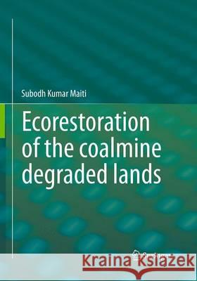 Ecorestoration of the Coalmine Degraded Lands Maiti, Subodh Kumar 9788132228523 Springer - książka