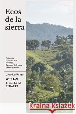 Ecos de la sierra: Antología literaria de la provincia Santiago Rodríguez (poesía y prosa) Torres Marte, Esteban a. 9781703791877 Independently Published - książka