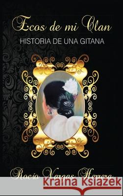 Ecos de mi clan: Historia de una gitana Roc Varga 9781087863269 Gypsys Rings, LLC - książka