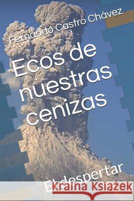 Ecos de Nuestras Cenizas: El Despertar Fernando Castr 9781719816946 Independently Published - książka