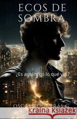 Ecos de Sombra: ?Es aut?ntico lo que ves? Oscar Augusto Socarr? 9786280192864 Independiente R - książka