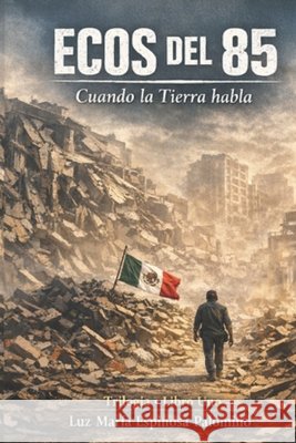 Ecos del 85: Cuando La Tierra Habla Espinosa Palomino, Luz María 9798252388700 Independently Published - książka
