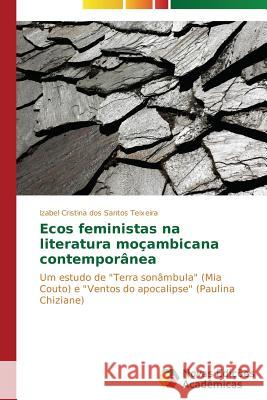 Ecos feministas na literatura moçambicana contemporânea Dos Santos Teixeira Izabel Cristina 9783639899504 Novas Edicoes Academicas - książka