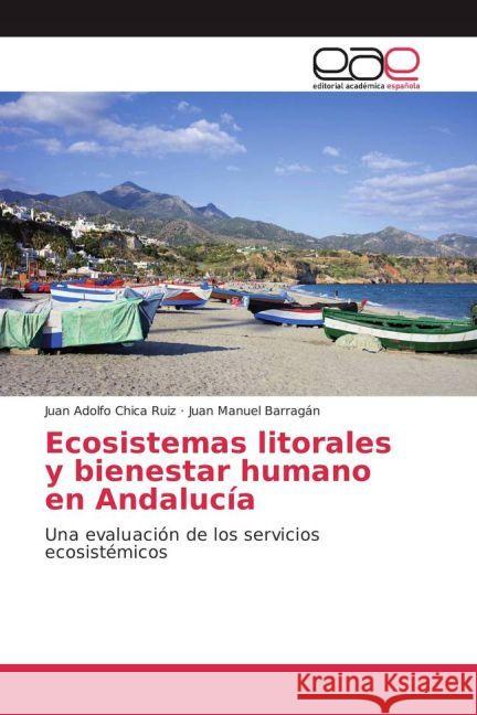 Ecosistemas litorales y bienestar humano en Andalucía : Una evaluación de los servicios ecosistémicos Chica Ruiz, Juan Adolfo; Barragán, Juan Manuel 9783841765482 Editorial Académica Española - książka