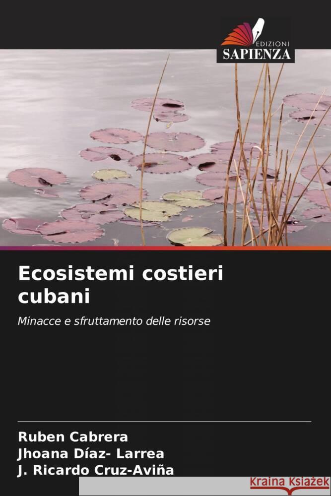 Ecosistemi costieri cubani Cabrera, Rubén, Díaz- Larrea, Jhoana, Cruz-Aviña, J. Ricardo 9786204534145 Edizioni Sapienza - książka