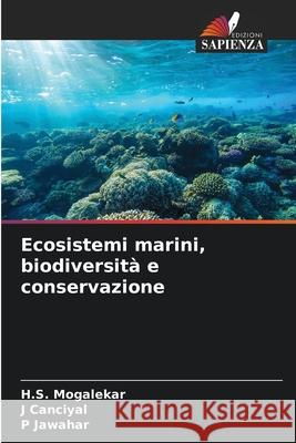 Ecosistemi marini, biodiversità e conservazione Mogalekar, H.S., Canciyal, J, Jawahar, P 9786209245923 Edizioni Sapienza - książka