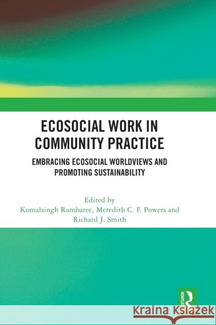 Ecosocial Work in Community Practice: Embracing Ecosocial Worldviews and Promoting Sustainability Rambaree, Komalsingh 9781032389066 Taylor & Francis Ltd - książka