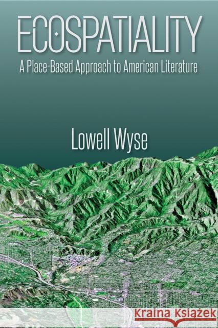 Ecospatiality: A Place-Based Approach to American Literature Lowell Wyse 9781609387747 University of Iowa Press - książka