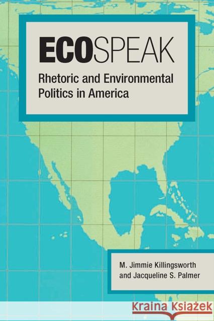 Ecospeak: Rhetoric and Environmental Politics in America Killingsworth, M. Jimmie 9780809331451 Southern Illinois University Press - książka